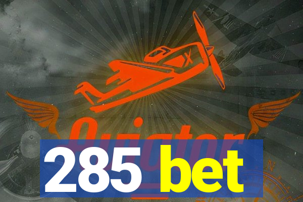 285 bet